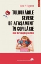 Tulburarile severe de atasament in copilarie. Ghid de terapie practica