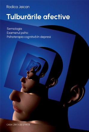 Tulburările afective : semiologia, examenul psihic, psihoterapia cognitivă în depresii