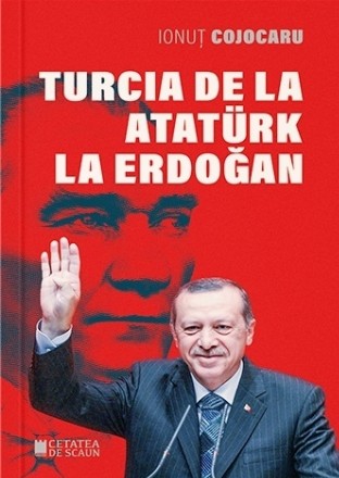 Turcia de la Atatürk la Erdoğan