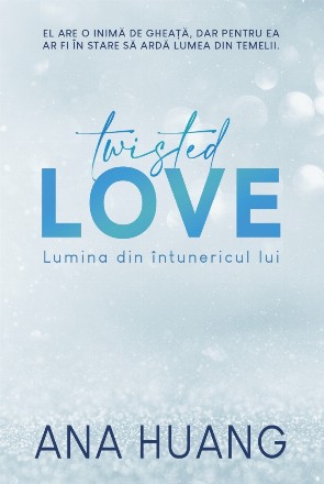 Twisted Love. Lumina din intunericul lui. Volumul 1 din seria Twisted
