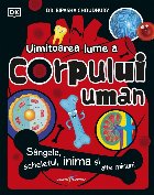 Uimitoarea lume a corpului uman