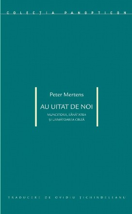 Au uitat de noi : muncitorii, sănătatea şi următoarea criză