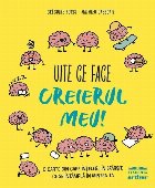 Uite ce face creierul meu! : o carte din care înţelegi, în sfârşit, ce se întâmplă în mintea ta