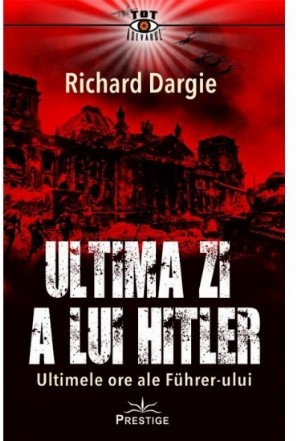 Ultima zi a lui Hitler : ultimele ore ale Führer-ului