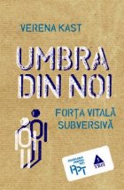 Umbra din noi. Forta vitala subversiva