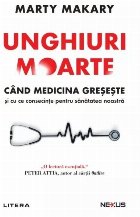 Unghiuri moarte : când medicina greşeşete şi cu ce consecinţe pentru sănătatea noastră