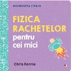 Universitatea copiilor. Fizica rachetelor pentru cei mici