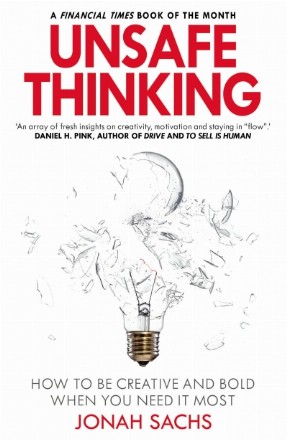 Unsafe Thinking: How to be Creative and Bold When You Need I