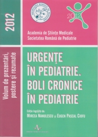 Urgente in pediatrie . Boli cronice in pediatrie -Lucrare publicata pentru Conferinta Nationala de Pediatrie , 2012