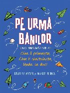 PE URMA BANILOR