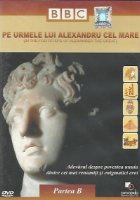 coperta Pe urmele lui Alexandru cel Mare / In the Footsteps of Alexander the Great, Partea B (DVD Video)