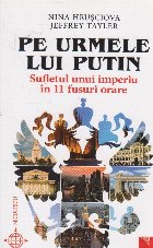 Pe urmele lui Putin. Sufletul unui imperiu in 11 fuse orare Pe urmele lui Putin. Sufletul unui imperiu in 11 fuse orare