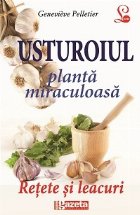 USTUROIUL – PLANTA MIRACULOASA. RETETE SI LEACURI (Editie GSP)