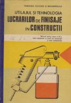 coperta Utilajul si tehnologia lucrarilor de finisare in constructii - Manual pentru clasa a X-a, licee industriale cu