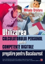 UTILIZAREA CALCULATORULUI PERSONAL PENTRU COMPETENTE DIGITALE. PREGATIRE PENTRU BACALAUREAT