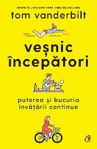 Veşnic începători : puterea şi bucuria învăţării continue
