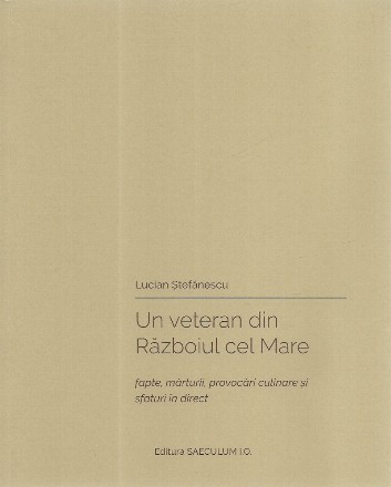 Un veteran din Razboiul cel Mare. Fapte, marturii, provocari culinare si sfaturi in direct