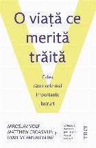 O viaţă ce merită trăită : calea către cele mai importante lucruri
