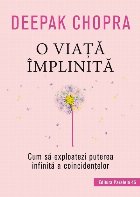 O viață împlinită. Cum să exploatezi puterea infinită a coincidențelor