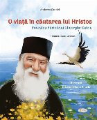 O viaţă în căutarea lui Hristos : povestea părintelui Gheorghe Calciu