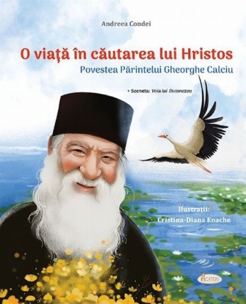 O viaţă în căutarea lui Hristos : povestea părintelui Gheorghe Calciu