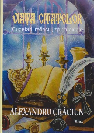 Viaţa citatelor : cugetări, reflecţii, spiritualitate