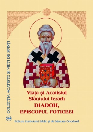 Viaţa şi Acatistul Sfântului Ierarh Diadoh, Episcopul Foticeei