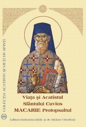 Viaţa şi Acatistul Sfântului Cuvios Macarie Protopsaltul : (31 august)