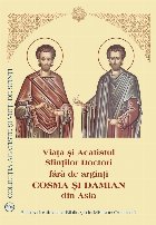 Viaţa şi Acatistul Sfinţilor Doctori fără de arginţi Cosma şi Damian din Asia : (1 noiembrie)