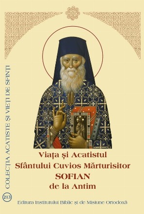 Viaţa şi Acatistul Sfântului Cuvios Mărturisitor Sofian de la Antim : (16 septembrie)