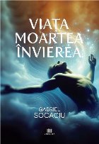 Viaţa - Moartea - Învierea