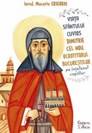 Viaţa Sfântului Cuvios Dimitrie cel Nou, Ocrotitorul Bucureştilor, pe înţelesul copiilor