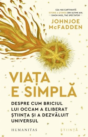 Viaţa e simplă : despre cum briciul lui Occam a eliberat ştiinţa şi a dezvăluit universul