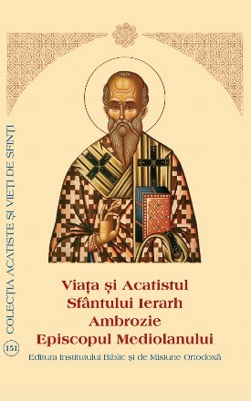 Viata si Acatistul Sfantului Ierarh Ambrozie Episcopul Mediolanului