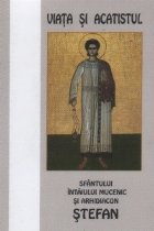 coperta Viata si acatistul Sfantului Intaiului Mucenic si Arhidiacon Stefan (27 Decembrie)
