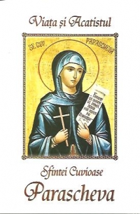 Viata si Acatistul Sfintei Cuvioase Parascheva