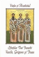 coperta Viata si Acatistul Sfintilor Trei Ierarhi Vasile, Grigore si Ioan