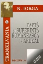 Viata romaneasca in Ardeal. Fapta si suferinta romaneasca in Ardeal. Lupta stiintifica impotriva dreptului rom