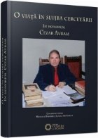 O viata in slujba cercetarii. In honorem Cezar Avram