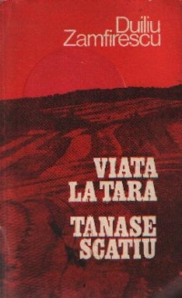 Viata la tara. Tanase Scatiu (Editie 125 de ani de la nasterea lui Duiliu Zamfirescu)