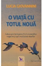 coperta O viata cu totul noua. Calea spre invingerea fricii si emotiilor negative si spre realizarea visurilor