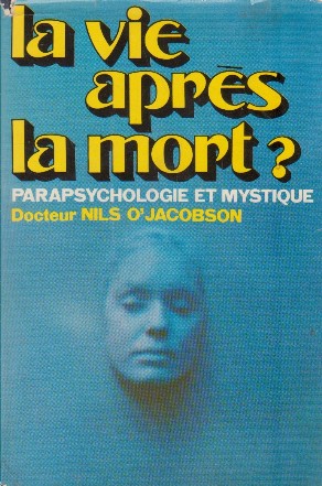 La vie apres la mort? Parapsyhologie et mystiqque