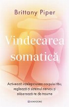 Vindecarea somatica : activează înţelepciunea corpului tău, reglează-ţi sistemul nervos şi eliberează-