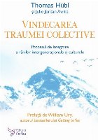 Vindecarea traumei colective : proces de integrare a rănilor intergeneraţionale şi culturale