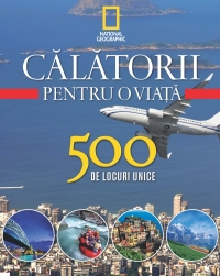 Vol. 4- Calatorii pentru o viata 500 de locuri unice