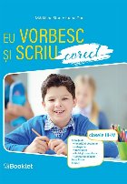 Eu vorbesc şi scriu corect : clasele III-IV