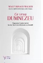 Ce vrea Dumnezeu. Raspunsul fundamental la cea mai mare intrebare a omenirii. Editia revizuita