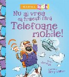 coperta Nu ai vrea sa traiesti fara Telefoane mobile!
