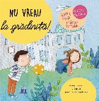 Nu vreau sa merg la gradinita! Sfaturi pentru a depasi provocarile copilariei