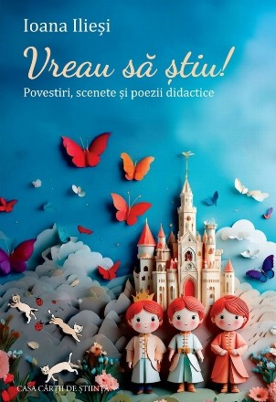 Vreau să ştiu! : povestiri, scenete şi poezii didactice